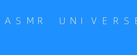 ASMR UNIVERSE